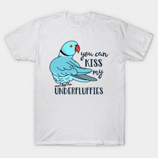 You can kiss my underfluffies Blue Indian Ringneck T-Shirt